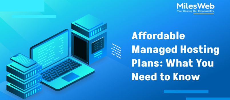 Affordable Managed Hosting Plans: What You Need to Know